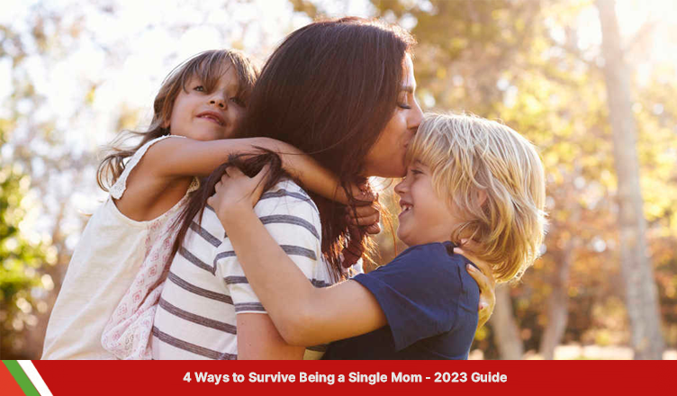 4 Ways to Survive Being a Single Mom – 2023 Guide