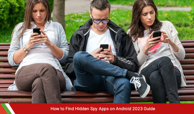 How to Find Hidden Spy Apps on Android? 2023 Guide