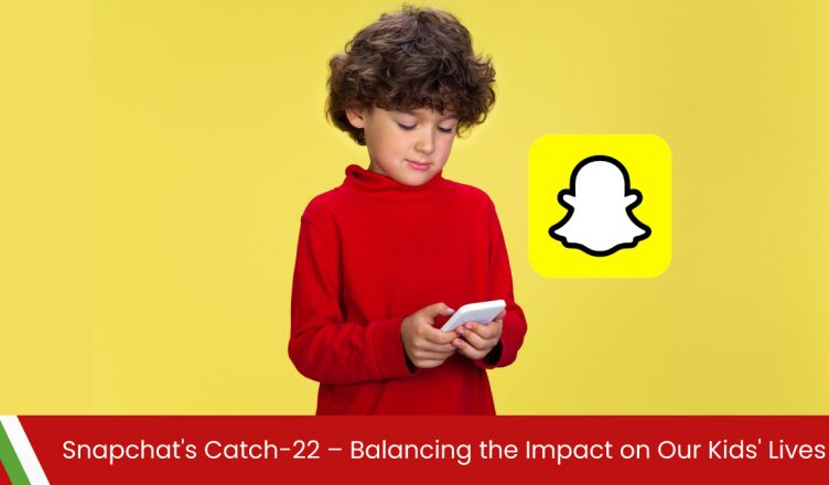Snapchat’s Catch-22 – Balancing the Impact on Our Kids’ Lives