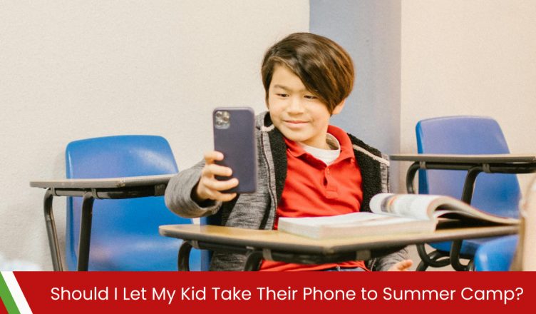 Should I Let My Kid Take Their Phone to Summer Camp?