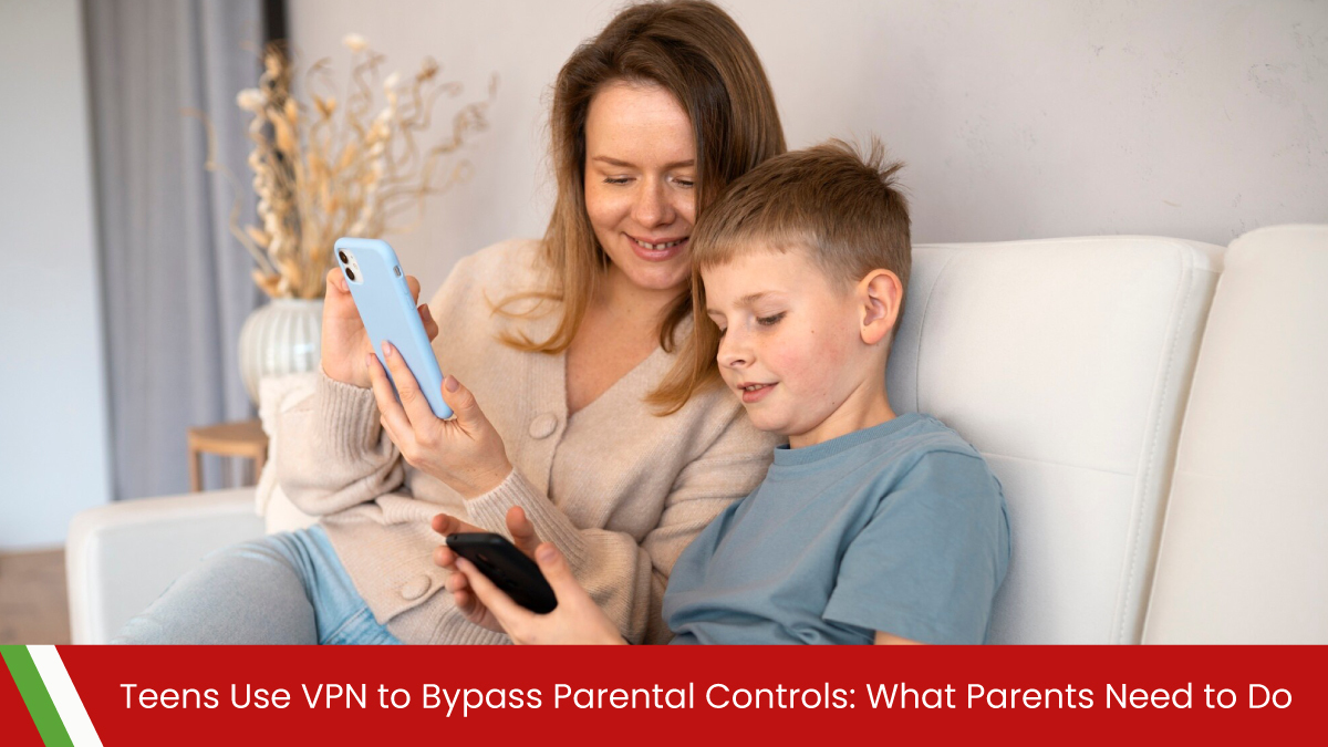 Teens Use VPN to Bypass Parental Controls: What Parents Need to Do