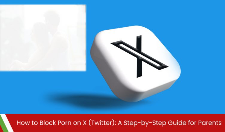 How to Block Porn on X (Twitter): A Step-by-Step Guide for Parents