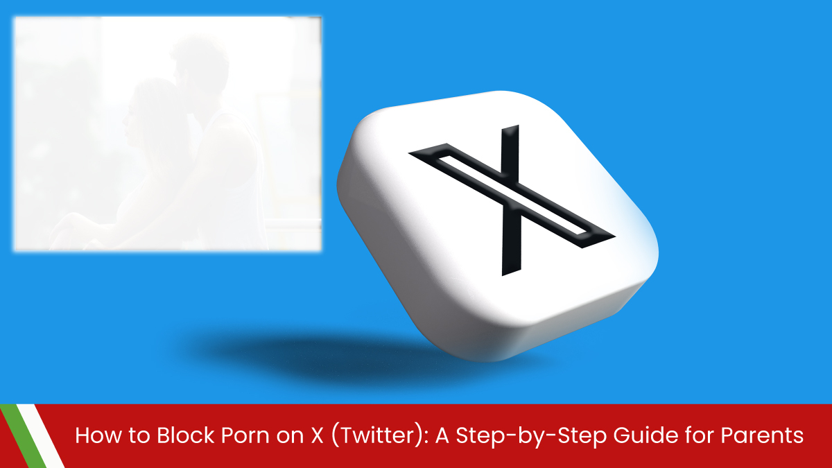 How to Block Porn on X (Twitter): A Step-by-Step Guide for Parents - XNSPY  Blog | Latest Monitoring Insights & Digital Safety Tips