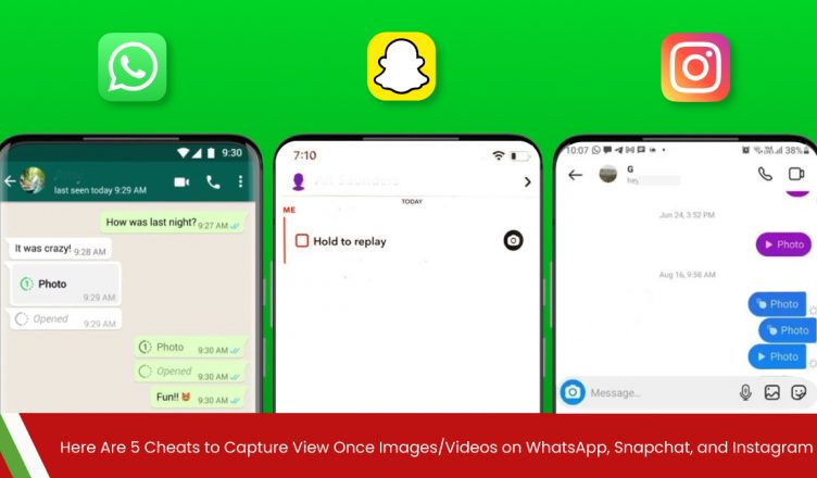 Here Are 5 Cheats to Capture View Once Images/Videos on WhatsApp, Snapchat, and Instagram