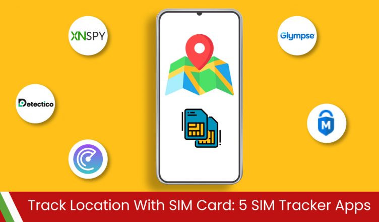 Track Location with SIM Card: 5 SIM Tracker Apps